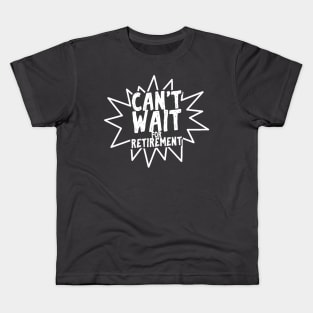 Can't wait for retirement Kids T-Shirt